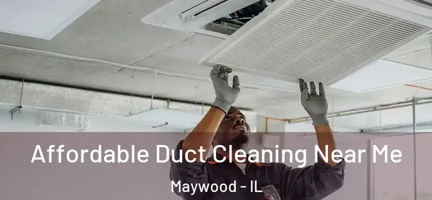  Affordable Duct Cleaning Near Me Maywood - IL