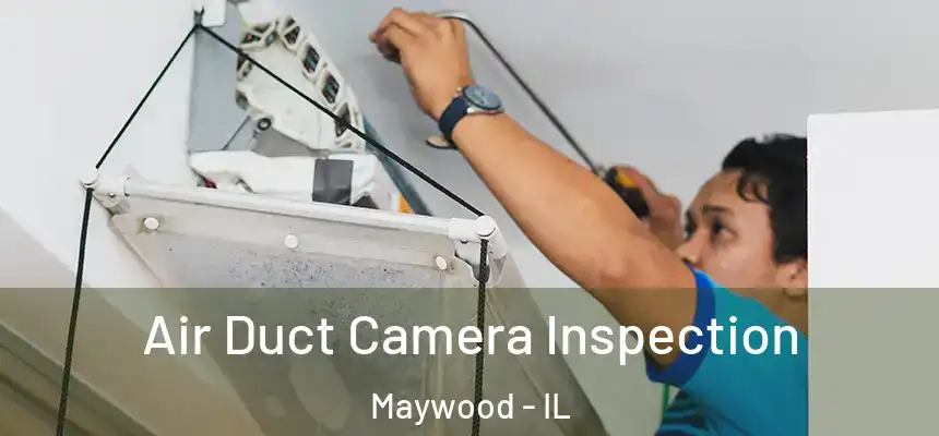  Air Duct Camera Inspection Maywood - IL