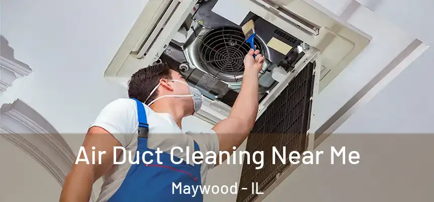  Air Duct Cleaning Near Me Maywood - IL
