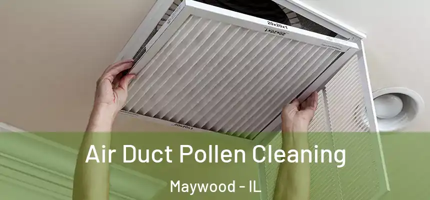 Air Duct Pollen Cleaning Maywood - IL
