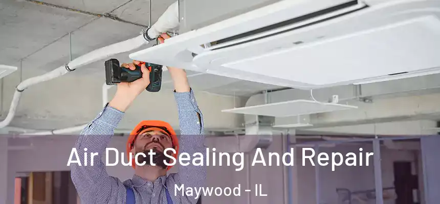 Air Duct Sealing And Repair Maywood - IL