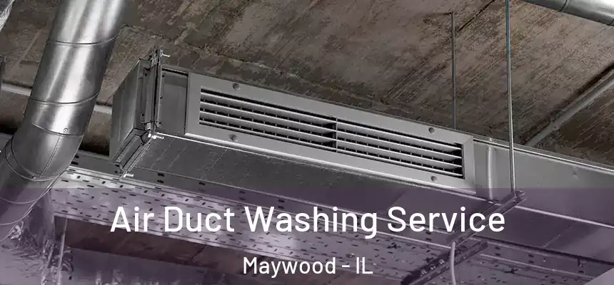 Air Duct Washing Service Maywood - IL