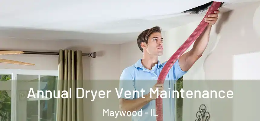  Annual Dryer Vent Maintenance Maywood - IL