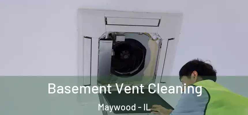Basement Vent Cleaning Maywood - IL