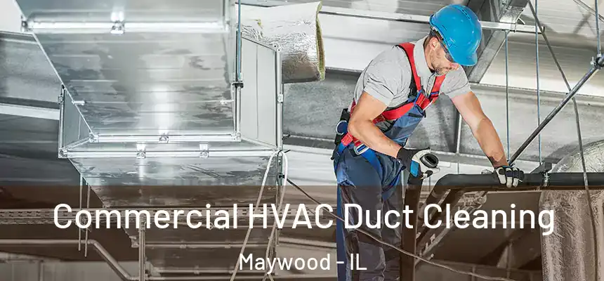 Commercial HVAC Duct Cleaning Maywood - IL