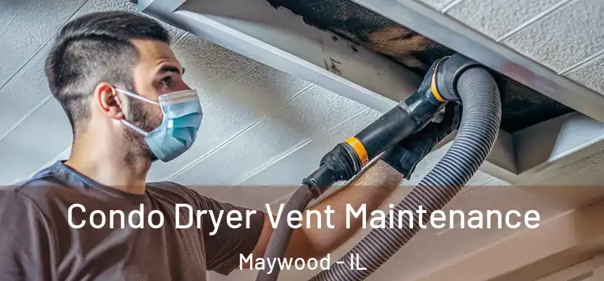  Condo Dryer Vent Maintenance Maywood - IL