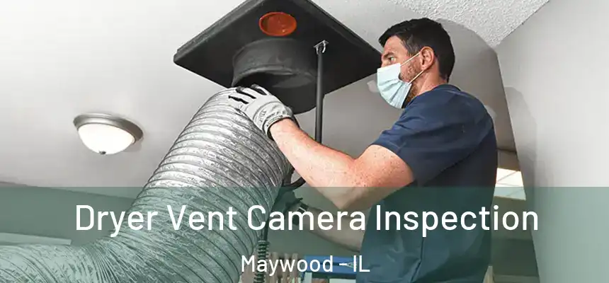  Dryer Vent Camera Inspection Maywood - IL