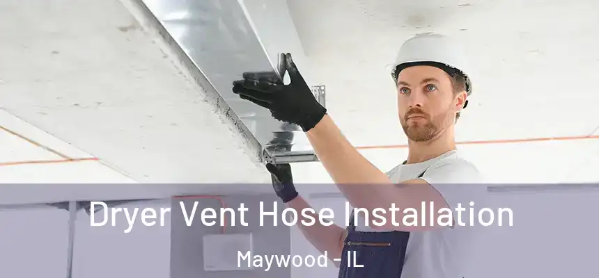  Dryer Vent Hose Installation Maywood - IL