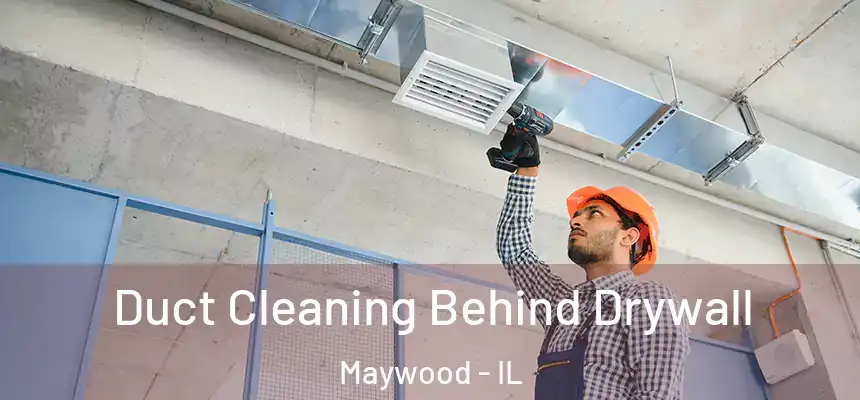 Duct Cleaning Behind Drywall Maywood - IL