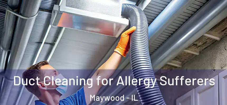  Duct Cleaning for Allergy Sufferers Maywood - IL