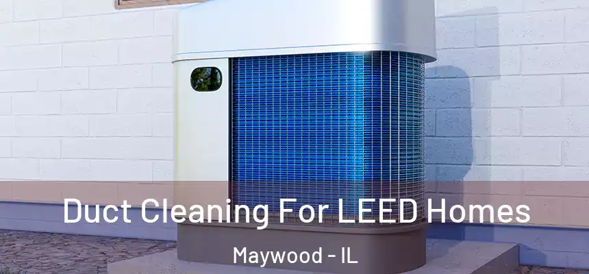  Duct Cleaning For LEED Homes Maywood - IL