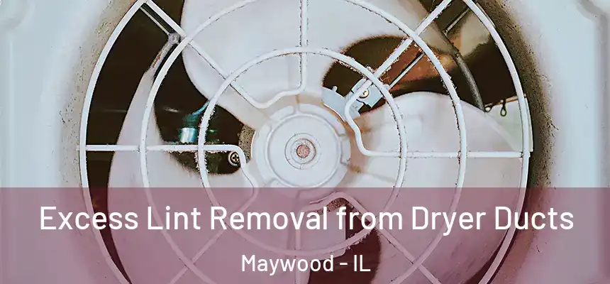  Excess Lint Removal from Dryer Ducts Maywood - IL