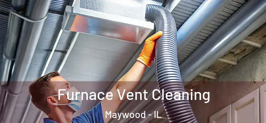 Furnace Vent Cleaning Maywood - IL