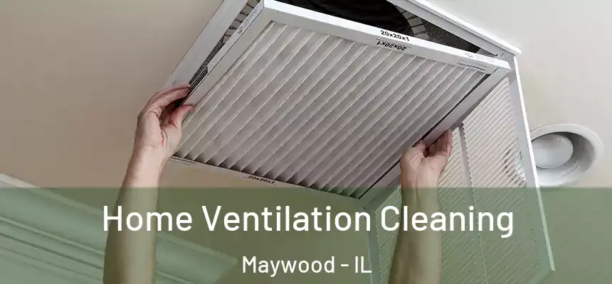  Home Ventilation Cleaning Maywood - IL