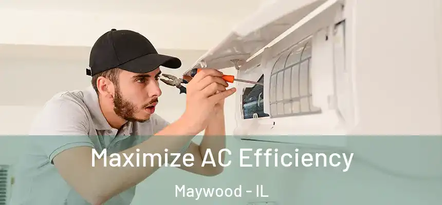 Maximize AC Efficiency Maywood - IL
