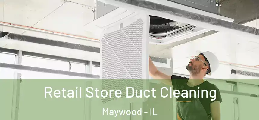  Retail Store Duct Cleaning Maywood - IL