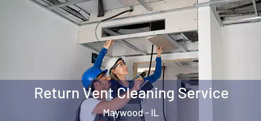 Return Vent Cleaning Service Maywood - IL