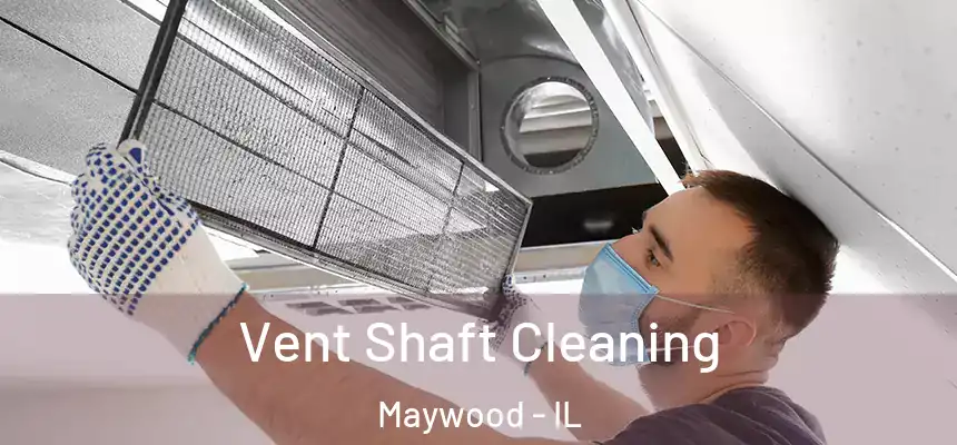  Vent Shaft Cleaning Maywood - IL