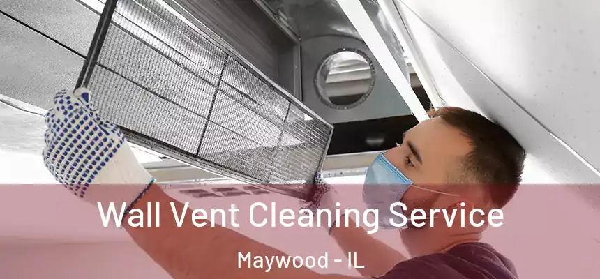  Wall Vent Cleaning Service Maywood - IL
