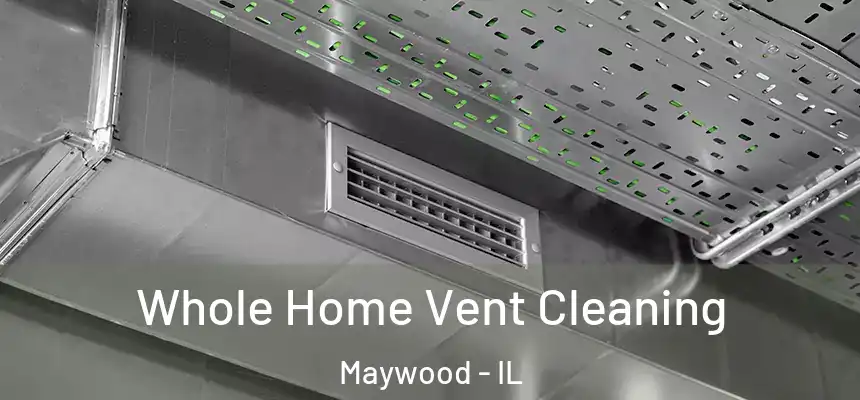  Whole Home Vent Cleaning Maywood - IL