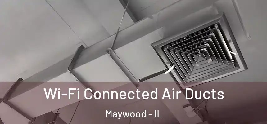  Wi-Fi Connected Air Ducts Maywood - IL
